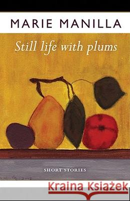 Still Life with Plums: Short Stories Marie Manilla 9781933202600