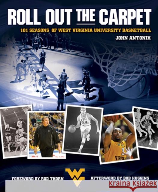 Roll Out the Carpet: 101 Seasons of West Virginia University Basketball John Antonik 9781933202662 West Virginia University Press