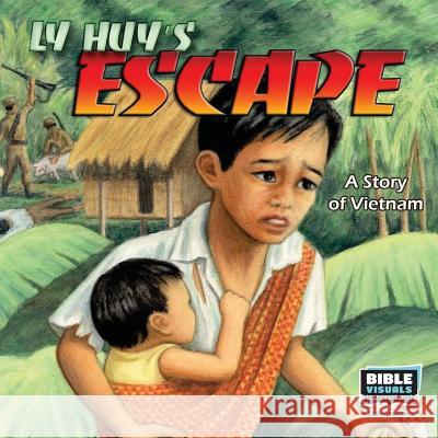 Ly Huy's Escape: A Story of Vietnam Bible Visuals Rose-Mae Carvin 9781933206035