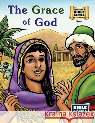 The Grace of God: Old Testament Volume 19: Ruth Bible Visuals Arlene S. Piepgrass 9781933206738