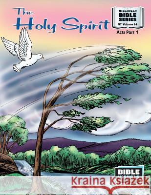 The Holy Spirit: New Testament Volume 14: Acts, Part 1 Bible Visuals Ruth B. Greiner 9781933206745 Bible Visuals International, Incorporated