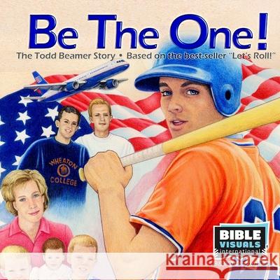 Be The One! The Todd Beamer Story Beamer, Lisa 9781933206967 Bible Visuals International, Incorporated