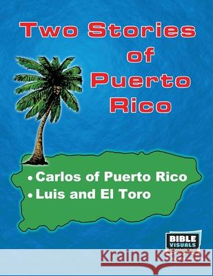 Two Stories of Puerto Rico: Carlos of Puerto Rico / Luis and El Toro Rose Mae Carvin Bible Visuals International 9781933206974 Bible Visuals International