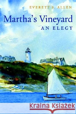 Martha's Vineyard: An Elegy Allen, Everett S. 9781933212173 Commonwealth Editions