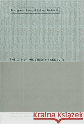 The Other Nineteenth Century Kathryn Bishop-Sanchez 9781933227092 Center for Portuguese Studies and Culture Uni
