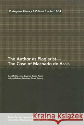 The Author as Plagiarist - The Case of Machado de Assis Joao Cezar De Castro Rocha   9781933227108
