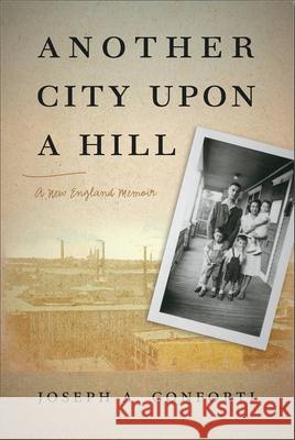 Another City Upon a Hill: A New England Memoirvolume 2 Conforti, Joseph a. 9781933227566