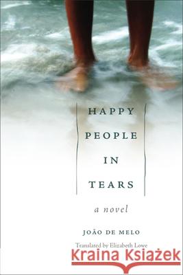 Happy People in Tears Joao De Melo Joaao De Melo Elizabeth Lowe 9781933227641
