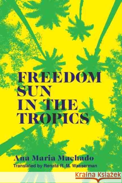 Freedom Sun in the Tropics Ana Maria Machado Renata R. M. Wasserman 9781933227955