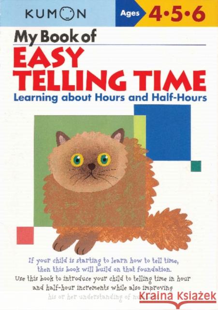 My Book of Easy Telling Time: Learning about Hours and Half-Hours Kumon Publishing North America 9781933241265 Kumon Publishing North America