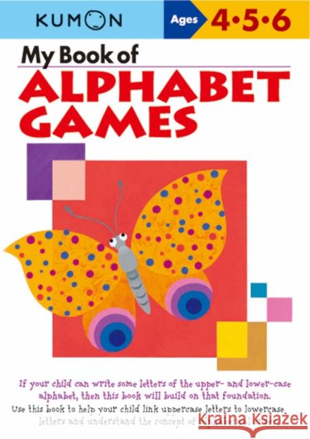 My Book of Alphabet Games Ages 4, 5, 6 Kumon Publishing 9781933241364 Kumon Publishing North America