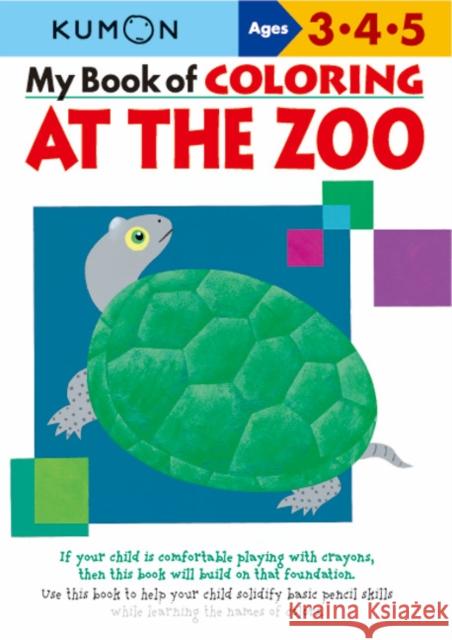 My Book of Coloring at the Zoo: Ages 3, 4, 5 Kumon Publishing 9781933241395 Kumon Publishing North America
