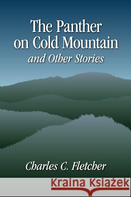 The Panther on Cold Mountain and Other Stories Charles C Fletcher 9781933251752 Fletcher Books