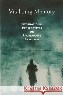 Vitalizing Memory: International Perspectives on Provenance Research Yeide, Nancy H. 9781933253022 American Alliance of Museums