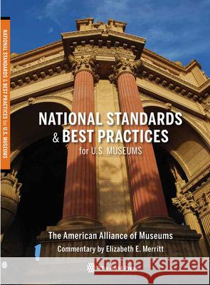 National Standards and Best Practices for U.S. Museums American Association of Museums          Elizabeth E. Merritt 9781933253114 American Association of Museums