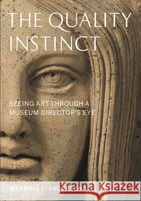 The Quality Instinct: Seeing Art Through a Museum Director's Eye Anderson, Maxwell L. 9781933253671