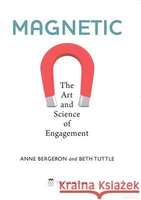 Magnetic: The Art and Science of Engagement Bergeron, Anne 9781933253831 American Alliance of Museums Press