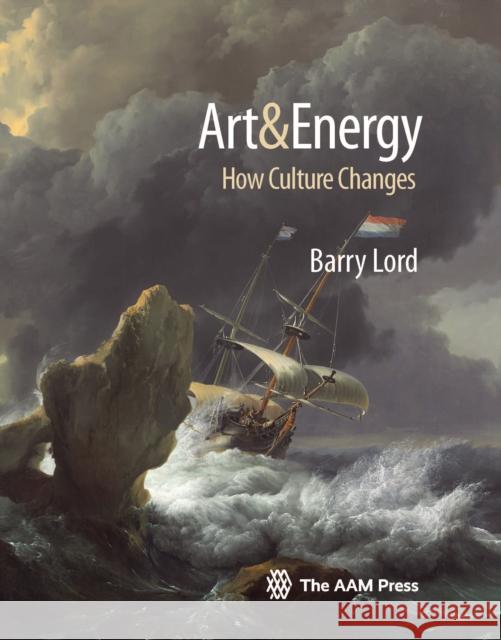 Art & Energy: How Culture Changes Lord, Barry 9781933253916 American Alliance of Museums Press