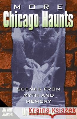 More Chicago Haunts: Scenes from Myth and Memory Ursula Bielski 9781933272146 Thunder Bay Press
