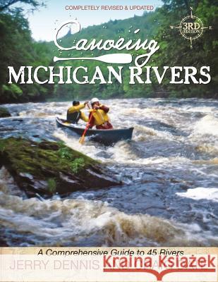 Canoeing Michigan Rivers: A Comprehensive Guide to 45 Rivers, Revise and Updated Jerry Dennis Craig Date 9781933272337 Thunder Bay Press