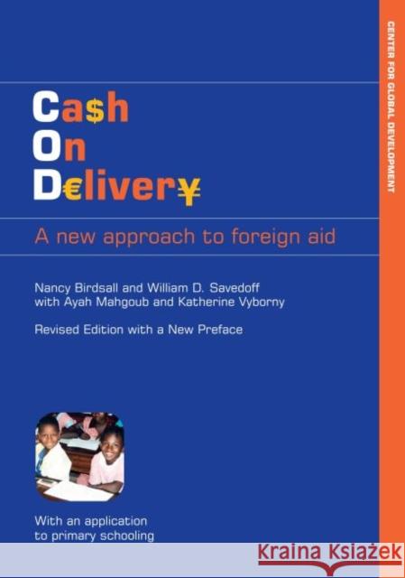 Cash on Delivery: A New Approach to Foreign Aid Birdsall, Nancy 9781933286600 Center for Global Development