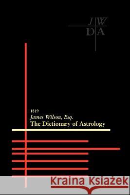 Dictionary of Astrology James Wilson 9781933303185 Astrology Classics
