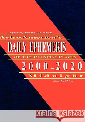 Astroamerica's Daily Ephemeris 2000-2020 Midnight Roell, David R. 9781933303192 Astrology Classics