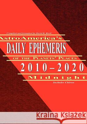 Astroamerica's Daily Ephemeris 2010-2020 Midnight Roell, David R. 9781933303215 Astrology Classics