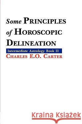 Some Principles of Horoscopic Delineation Charles E. O. Carter 9781933303277