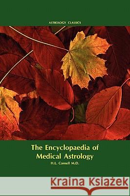 Encyclopaedia of Medical Astrology M. D. Howard Leslie Cornell 9781933303390