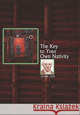 The Key to Your Own Nativity Alan Leo 9781933303413