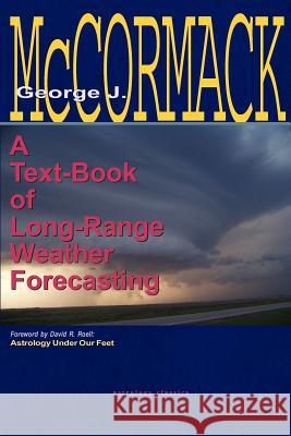Text-Book of Long Range Weather Forecasting George J. McCormack David R. Roell 9781933303451 Astrology Classics