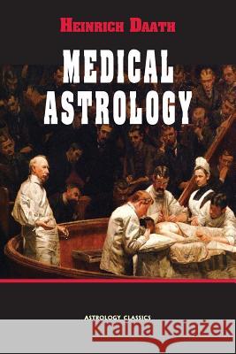 Medical Astrology Heinrich Daath   9781933303505 The Astrology center of America