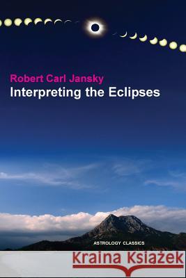 Interpreting the Eclipses Robert Carl Jansky   9781933303529