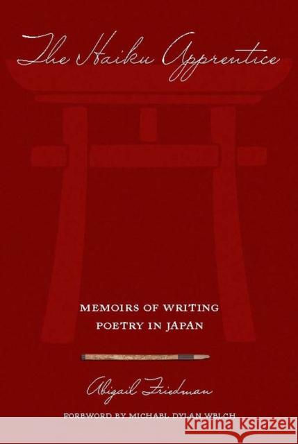 The Haiku Apprentice: Memoirs of Writing Poetry in Japan Friedman, Abigail 9781933330044 Stone Bridge Press