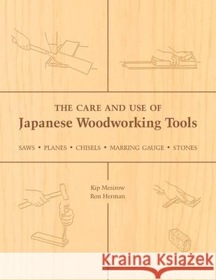 The Care and Use of Japanese Woodworking Tools: Saws, Planes, Chisels, Marking Gauges, Stones Mesirow, Kip 9781933330136 Stone Bridge Press