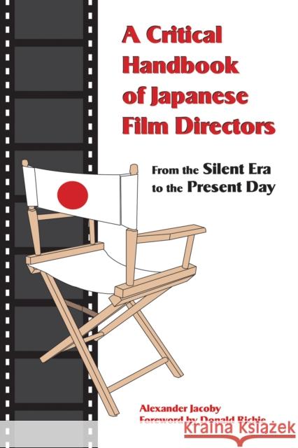 A Critical Handbook of Japanese Film Directors: From the Silent Era to the Present Day Jacoby, Alexander 9781933330532 Stone Bridge Press