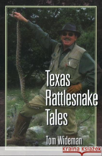 Texas Rattlesnake Tales Tom Wideman 9781933337029 State House Press