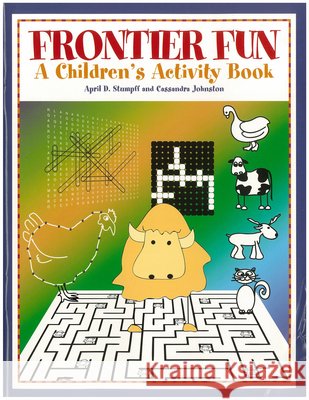Frontier Fun: A Children's Activity Book Stumpff, April D. 9781933337210