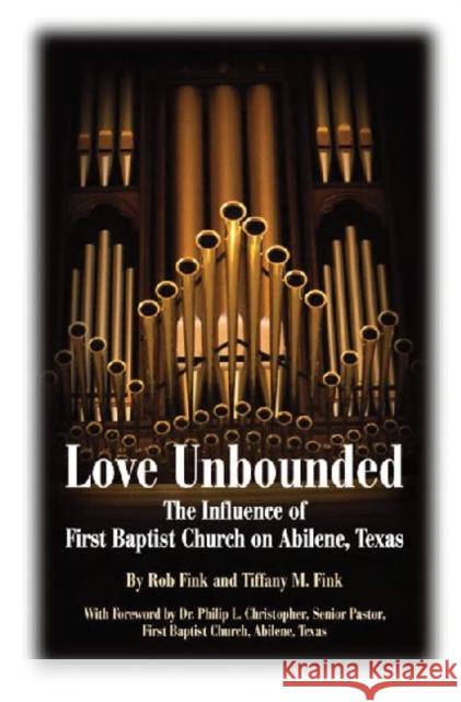 Love Unbounded: The Influence of First Baptist Church on Abilene, Texas Fink, Robert 9781933337326