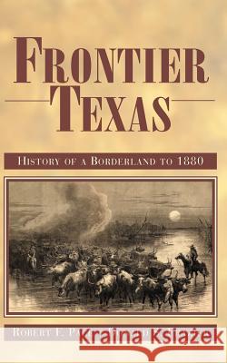 Frontier Texas: History of a Borderland to 1880 Robert F. Pace Donald S. Frazier 9781933337517 TX A&m-McWhiney Foundation