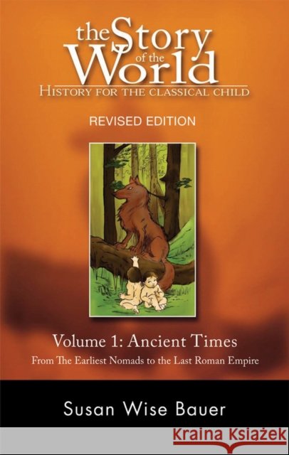 Story of the World, Vol. 1: History for the Classical Child: Ancient Times Susan Wise Bauer 9781933339009 Peace Hill Press