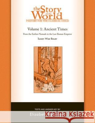 Story of the World, Vol. 1 Test and Answer Key: History for the Classical Child: Ancient Times Bauer, Susan Wise 9781933339214 Peace Hill Press