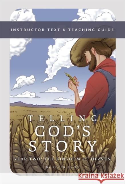 Telling God's Story, Year Two: The Kingdom of Heaven: Instructor Text & Teaching Guide Enns, Peter 9781933339504 Olive Branch Books