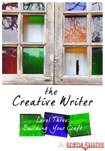 The Creative Writer, Level Three: Building Your Craft Boris Fishman 9781933339573 Peace Hill Press