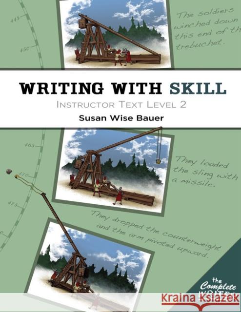 Writing with Skill, Level 2: Instructor Text Bauer, Susan Wise 9781933339603 Peace Hill Press