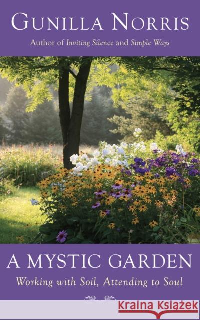 A Mystic Garden: Working with Soil, Attending to Soul Gunilla Norris 9781933346830 BlueBridge