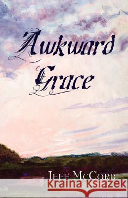 Awkward Grace Jeff McCord 9781933353173