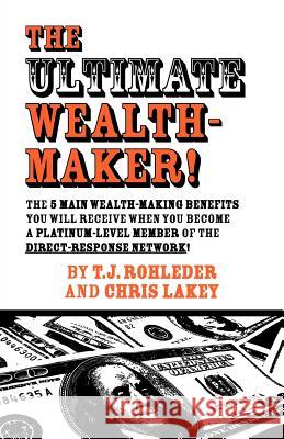 The Ultimate Wealth-Maker! T. J. Rohleder Chris Lakey 9781933356105 M.O.R.E. Incorporated