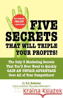 Five Secrets That Will Triple Your Profits! T. J. Rohleder 9781933356112 M.O.R.E. Incorporated
